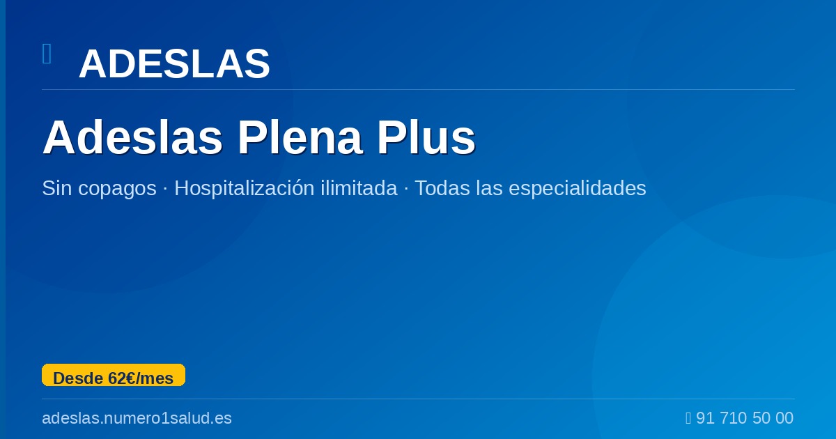 Adeslas Plena Plus | Sin Copagos · Cobertura Completa · Desde 62€/mes ...